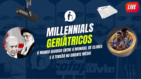 🔴 Mundial de Clubes nos EUA e Guerra no Oriente Médio | Millennials Geriátricos