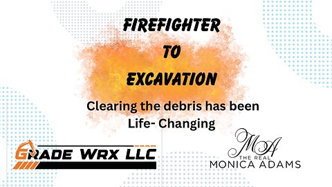 From Firefighter to Excavation, clearing the debris has been life changing!