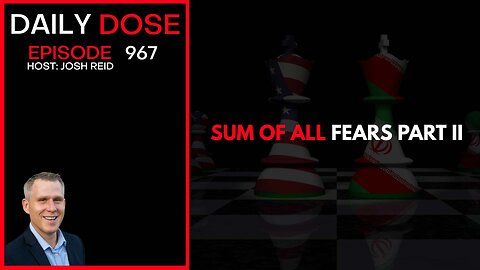 The Sum of All Fears Part II | Ep. 967 The Daily Dose