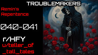 Troublemakers 040-041: Remin's Repentence (r/HFY Narration) by teller_of_tall_tales