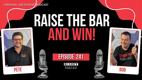 Raise the Bar and Win! | RIOT Podcast Ep 241 | Christian Discipleship Podcast