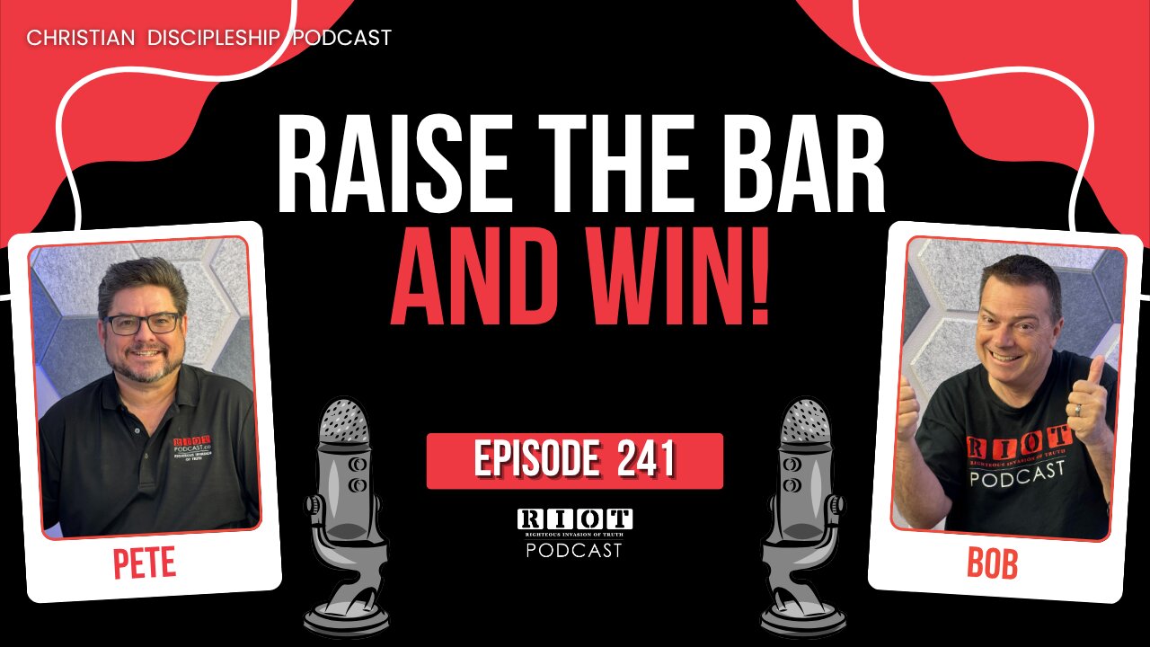 Raise the Bar and Win! | RIOT Podcast Ep 241 | Christian Discipleship Podcast