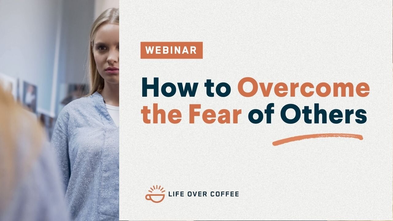 Webinar: Overcoming the Fear of Man
