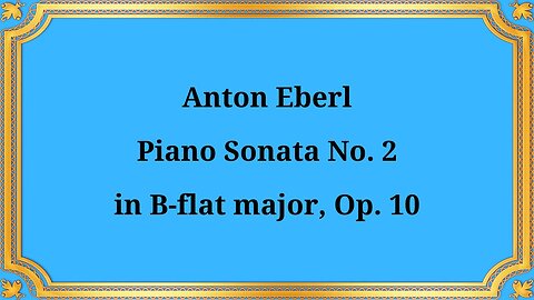 Anton Eberl Piano Sonata No. 2 in B-flat major, Op. 10