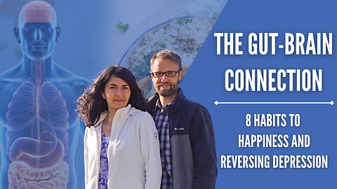 The Gut-Brain Connection: 8 Habits to Happiness & Reversing Depression 2/8 | Chad & Fadia Kreuzer