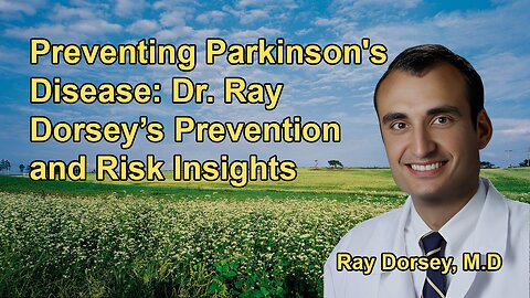 Environmental Toxins and Parkinson's: Dr. Ray Dorsey Explores Prevention