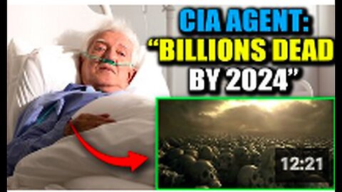 CIA Agent Confesses on Deathbed - 'Billions Will Die in 2024'