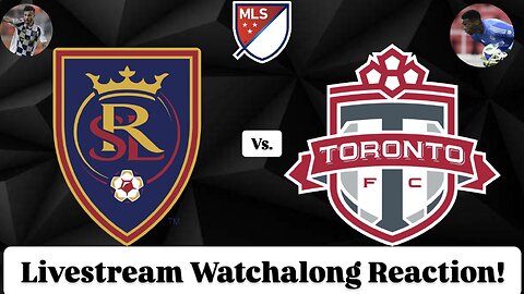 Real Salt Lake Vs. Toronto FC Livestream Watchalong Reaction