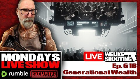 Generational Wealth - We Like Shooting 618 (Gun Podcast)