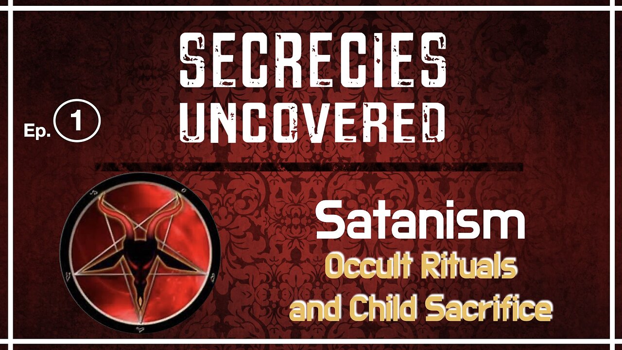 Secrecies Uncovered Ep. 1 | Satanism, Occult Rituals and Child Sacrifice