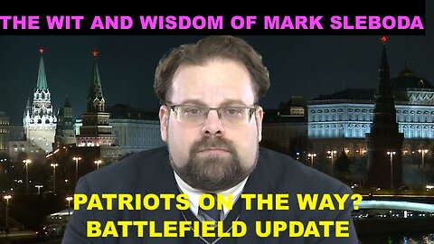 THE WIT AND WISDOM OF MARK SLEBODA - BATTLE FIELD UPDATE - PATRIOTS ON THE WAY?
