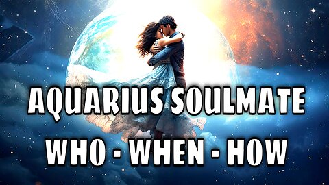 Aquarius Psychic Predictions for Soulmate Love ❤️ Who? When? How?