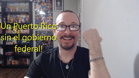Un Puerto Rico sin el gobierno federal!