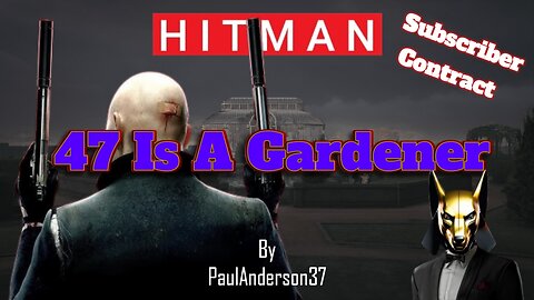 Hitman WoA - 47 Is A Gardener [PaulAnderson37 Contract]