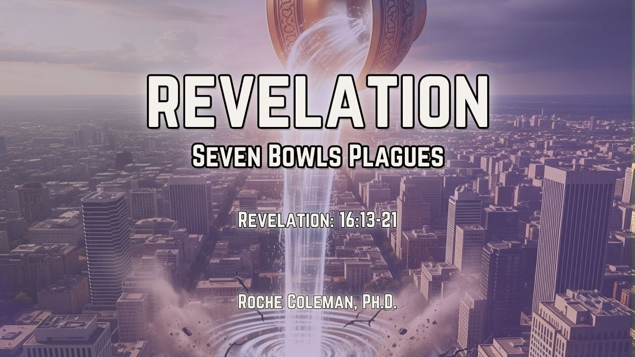 Revelation: Seven Bowls Plagues pt 21 | Roche Coleman, Ph.D.