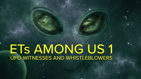 ETs Among Us 1 (2016) UFO Witnesses And Whistleblowers
