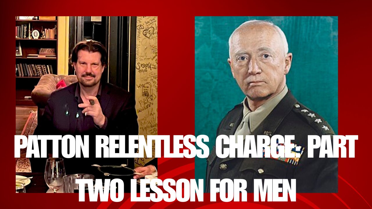 Patton's Relentless Charge: Part 2 Lessons for Men