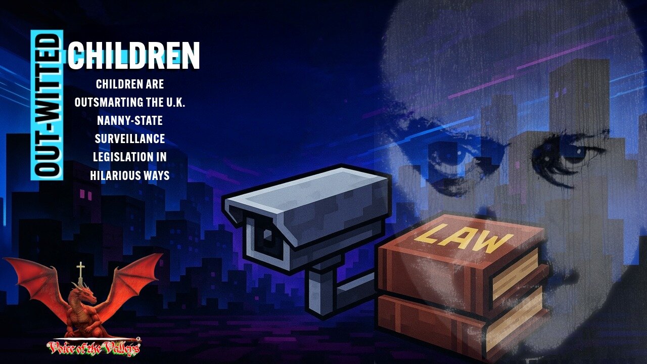 Younguns Make A Mockery of U.K. Nanny-state Orwellian Surveillance Legislation | VOTV #33