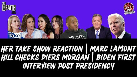 HER TAKE REACTION | MARC lamONT HILL CHECKS PIERS MORGAN | BIDEN FIRST INTERVIEW POST PRESIDENCY