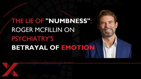 The Lie of Numbness: Roger McFillin on Psychiatry’s Betrayal of Emotion