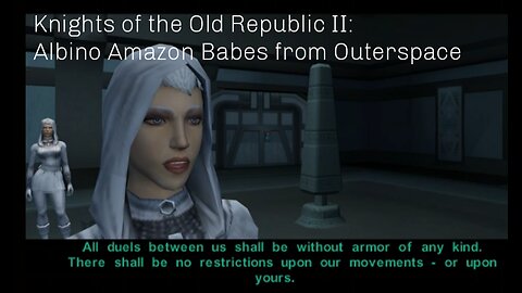 Star Wars Knights of the Old Republic II:Albino Amazon Babes from Outerspace