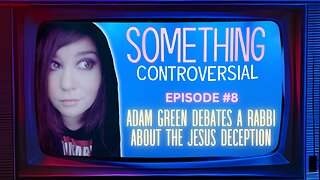 Something Controversial #8: Adam Green Debates A Rabbi About The Jesus Question on CQ Radio