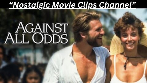 "Nostalgic Movie Clips" Against All Odds Tribute With Against All Odds by Phil Collins