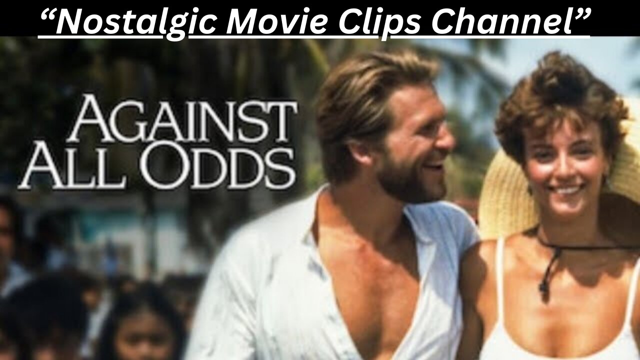 "Nostalgic Movie Clips" Against All Odds Tribute With Against All Odds by Phil Collins