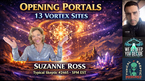 Sacred Vortices, Portals & 5D Consciousness – Suzanne Ross | Typical Skeptic #2465