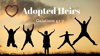 Galatians 4:1-7 (Full Service), "Adopted Heirs"