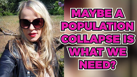 Is A Population Collapse Is What We Need?