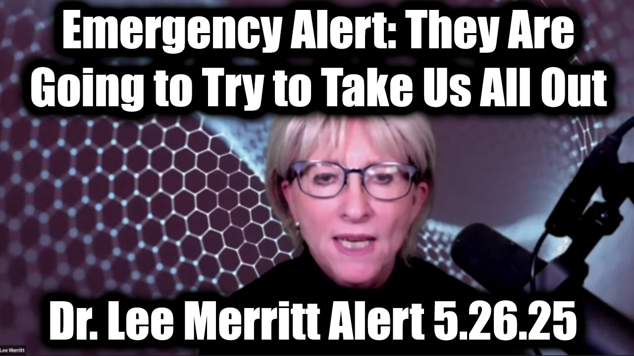 Dr. Lee Merritt Emergency Alert 5.26.25 - They Are Going to Try to Take Us All Out!