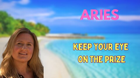 ARIES ♈️ ~ KEEP YOUR EYE ON THE PRIZE!