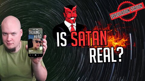 Is Satan Real? : Talking Head Video ( Speculation Station)