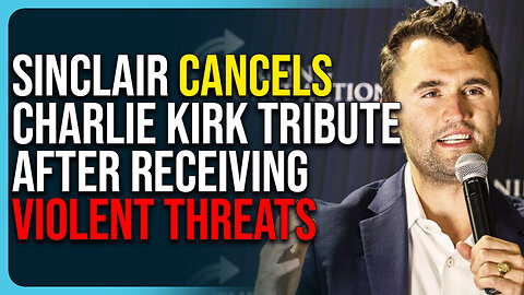 Sinclair Cancels Charlie Kirk Tribute After Violent Threats, Refuses To Air Jimmy Kimmel 
