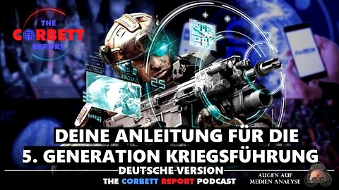 Dein Leitfaden für die 5. Generation der Kriegsführung (Corbett Report 2023 - Deutsch)