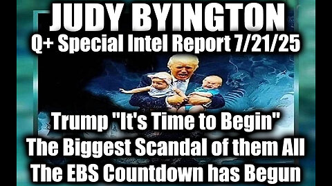7.21.25, Trump _It_s Time to Begin_; The Biggest Scandal of them All