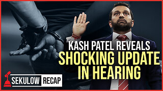 Kash Patel Reveals Shocking Update in Hearing