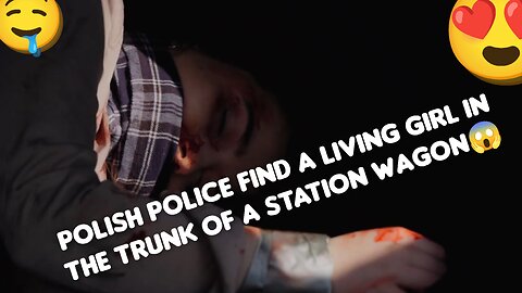 Polish police find a living girl in the trunk of a station wagon😱😮