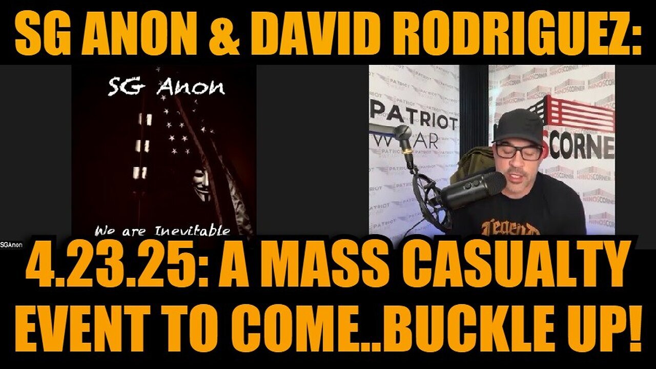 SG Anon & David Rodriguez 4.23.25: A Mass Casualty Event To Come..Buckle Up!