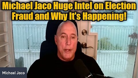 Michael Jaco Huge Intel on Election Fraud and Why It's Happening!