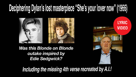 Deciphering Dylan's Unfinished 1966 Masterpiece: "She's your lover now" including the lost 4th verse