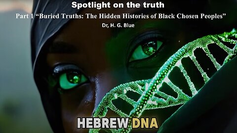 Part 1 Buried Truths: The Hidden Histories of Black Chosen Peoples