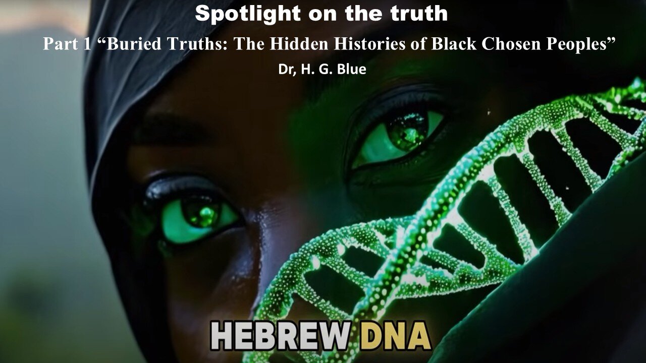 Part 1 Buried Truths: The Hidden Histories of Black Chosen Peoples