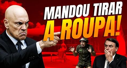 🚨 Bizarro- Moraes manda militar tirar a roupa na ação do golpe! 😱_HD