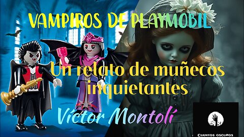 ⁣ "Vampiros de Playmobil" de Víctor Montolí. Un relato sobre la pediofobia (miedo a los muñecos)