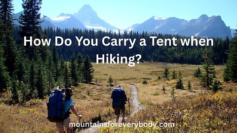 How Do You Carry a Tent when Hiking?
