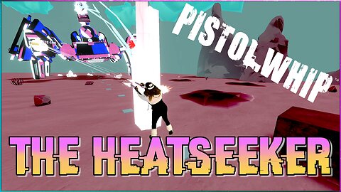 THE HEATSEEKER | Pistol Whip