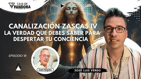 Canalización Zascas IV: La Verdad que Debes Saber para Despertar tu Conciencia con José Luis Verdú