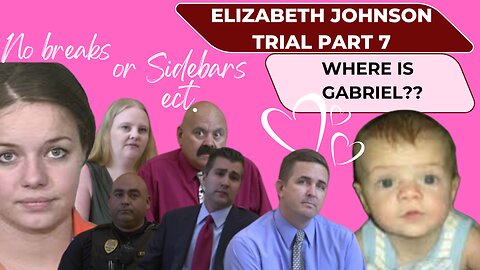 Pt. 7-- Arizona vs. Elizabeth Johnson Where is Baby Gabriel...